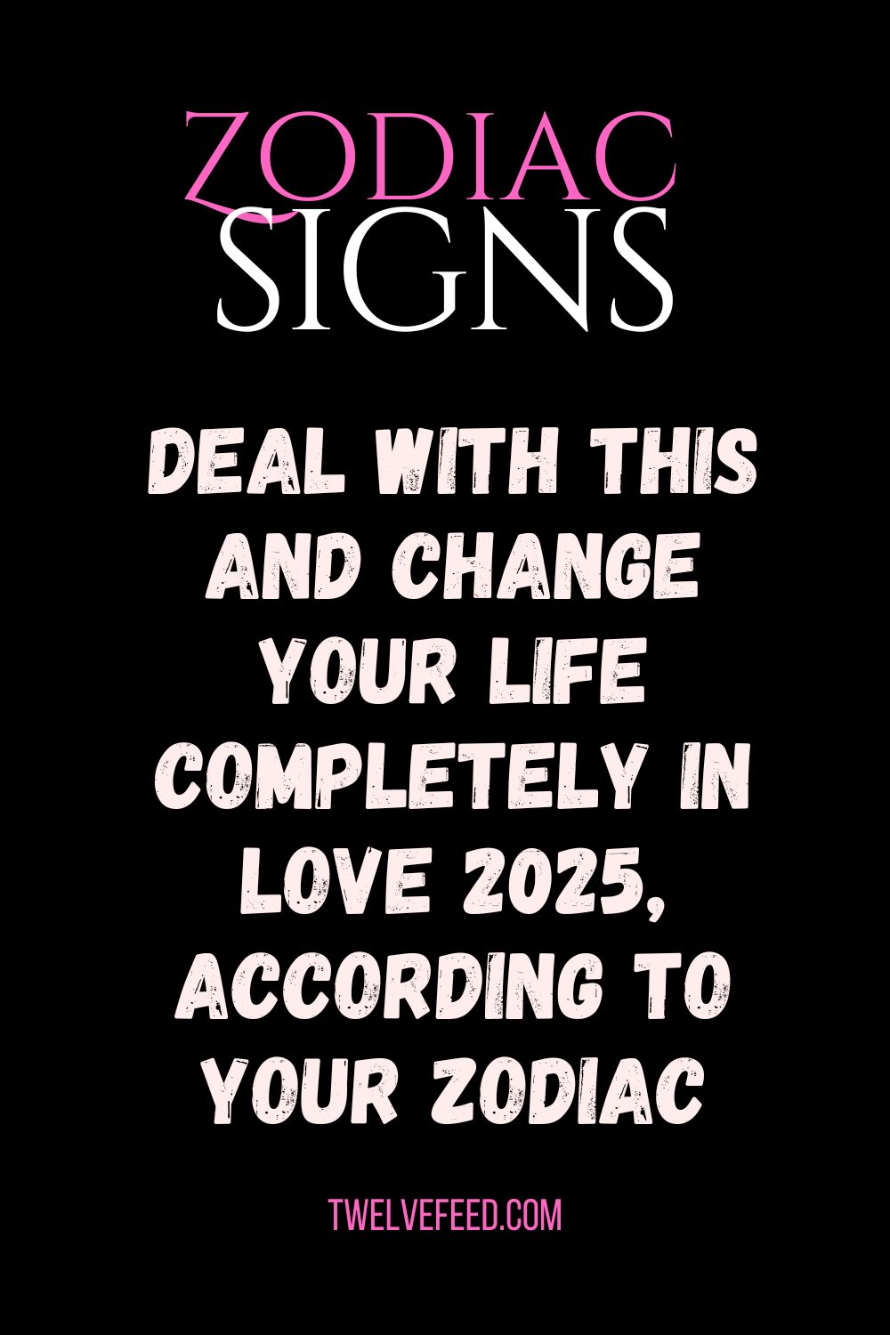 Deal With This And Change Your Life Completely In Love 2025, According To Your Zodiac