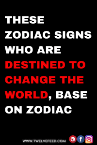 These Zodiac Signs Who Are Destined To Change The World, Base On Zodiac ...