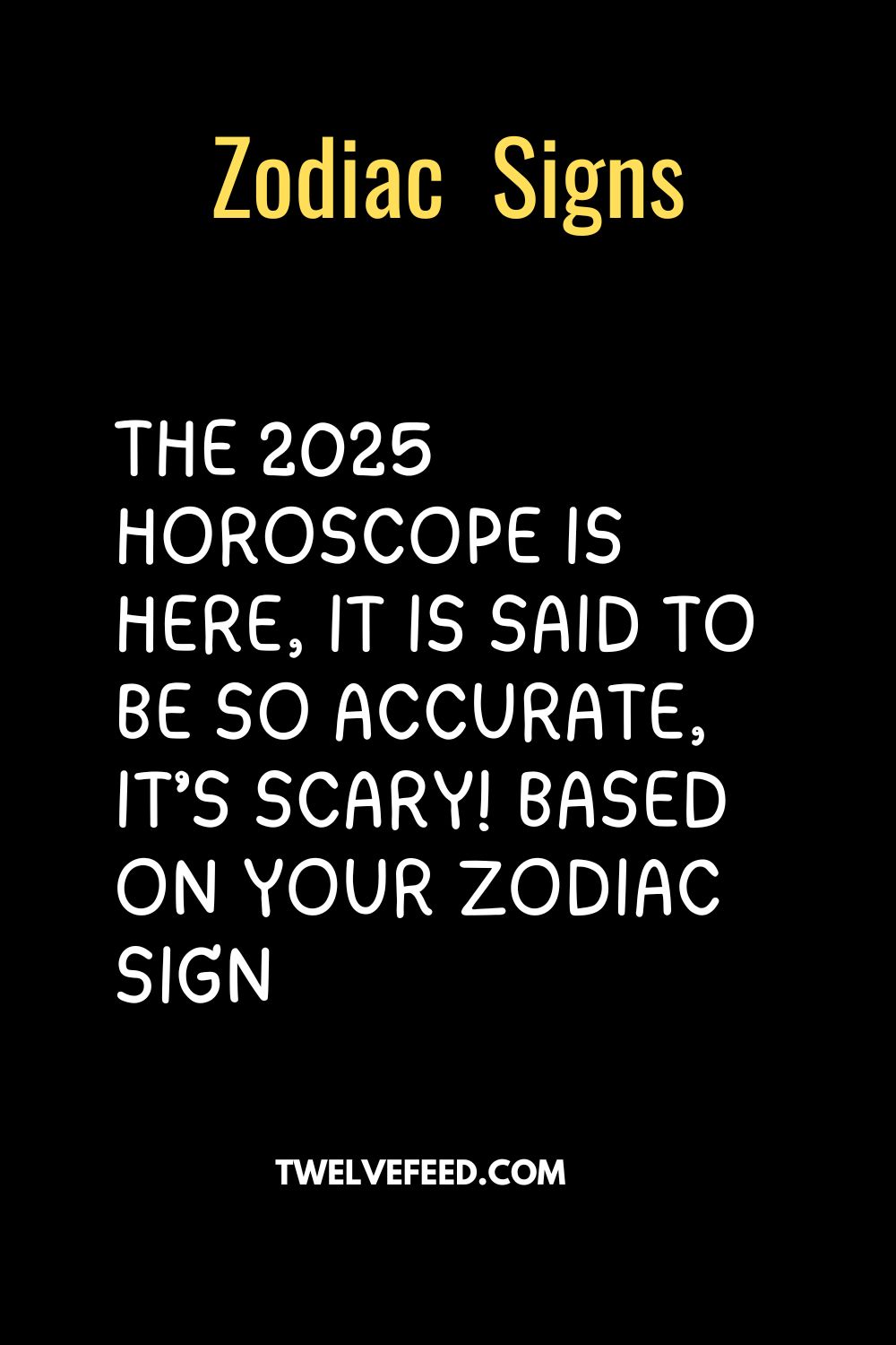 The 2025 Horoscope Is Here, It Is Said To Be So Accurate, It’s Scary! Based On Your Zodiac Sign