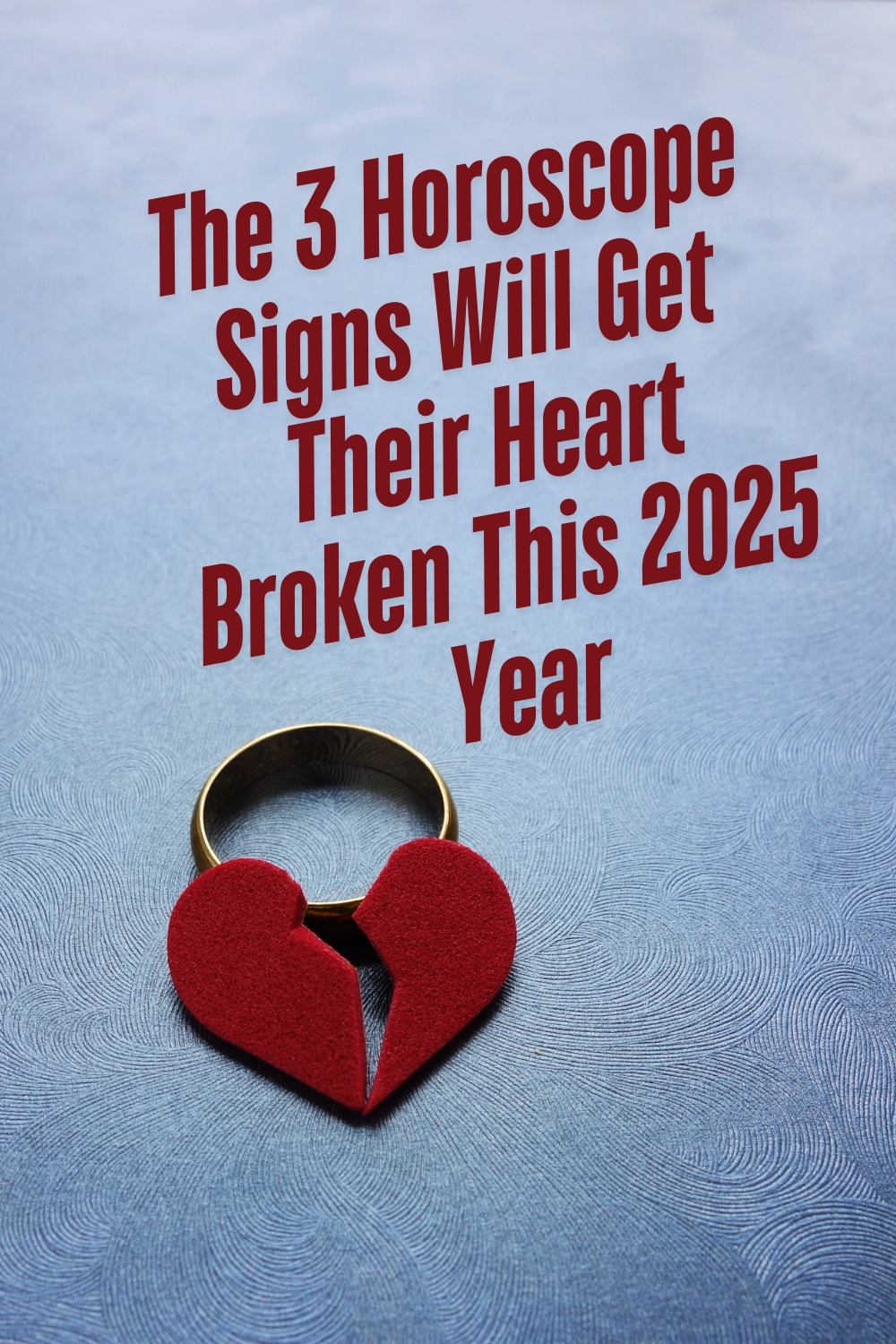 The 3 Horoscope Signs Will Get Their Heart Broken This 2025 Year