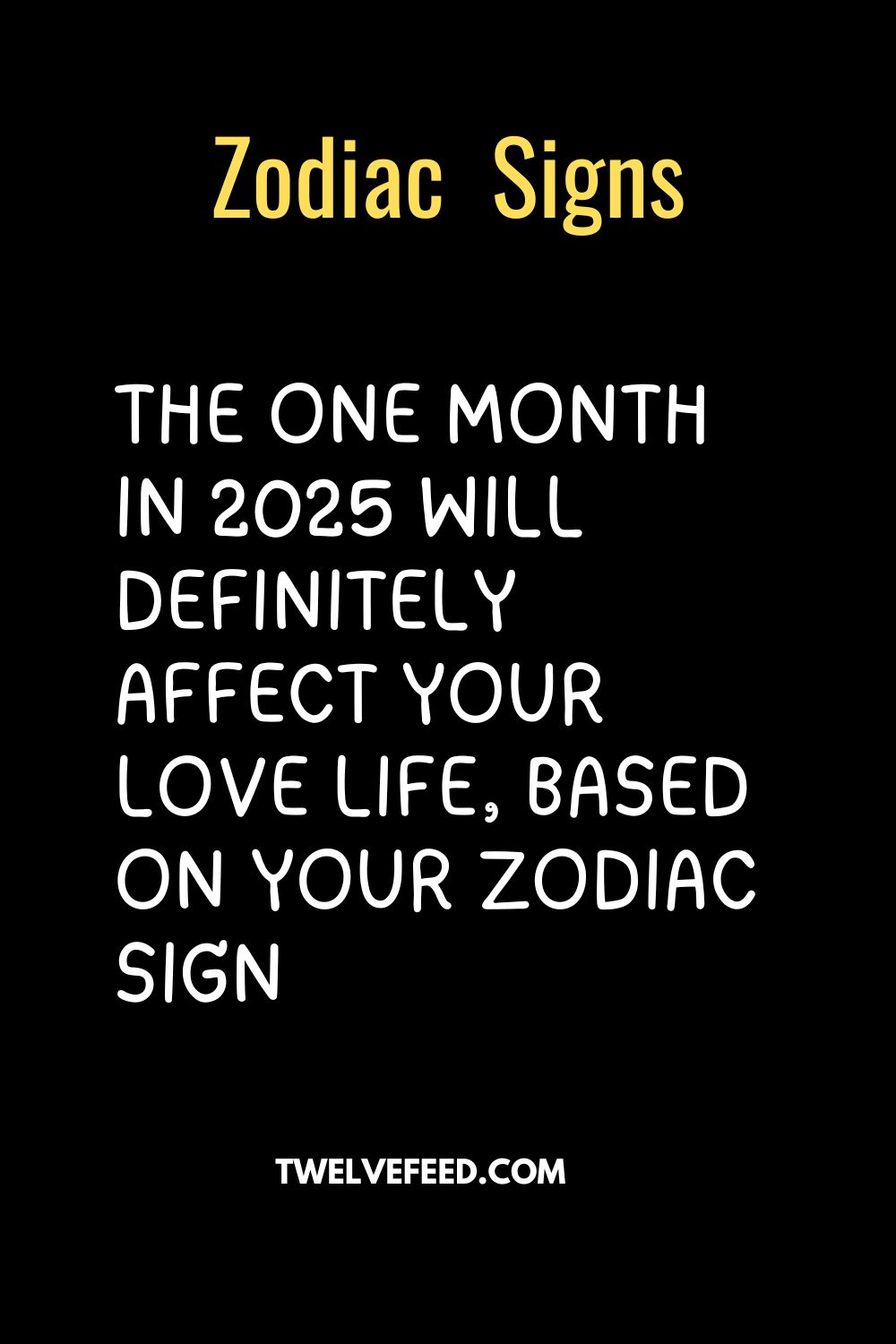 The One Month In 2025 Will Definitely Affect Your Love Life, Based On Your Zodiac Sign