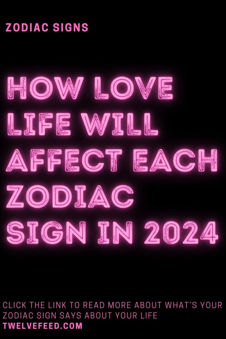 How Love Life Will Affect Each Zodiac Sign In 2024 The Twelve Feed   20 17 768x1152 