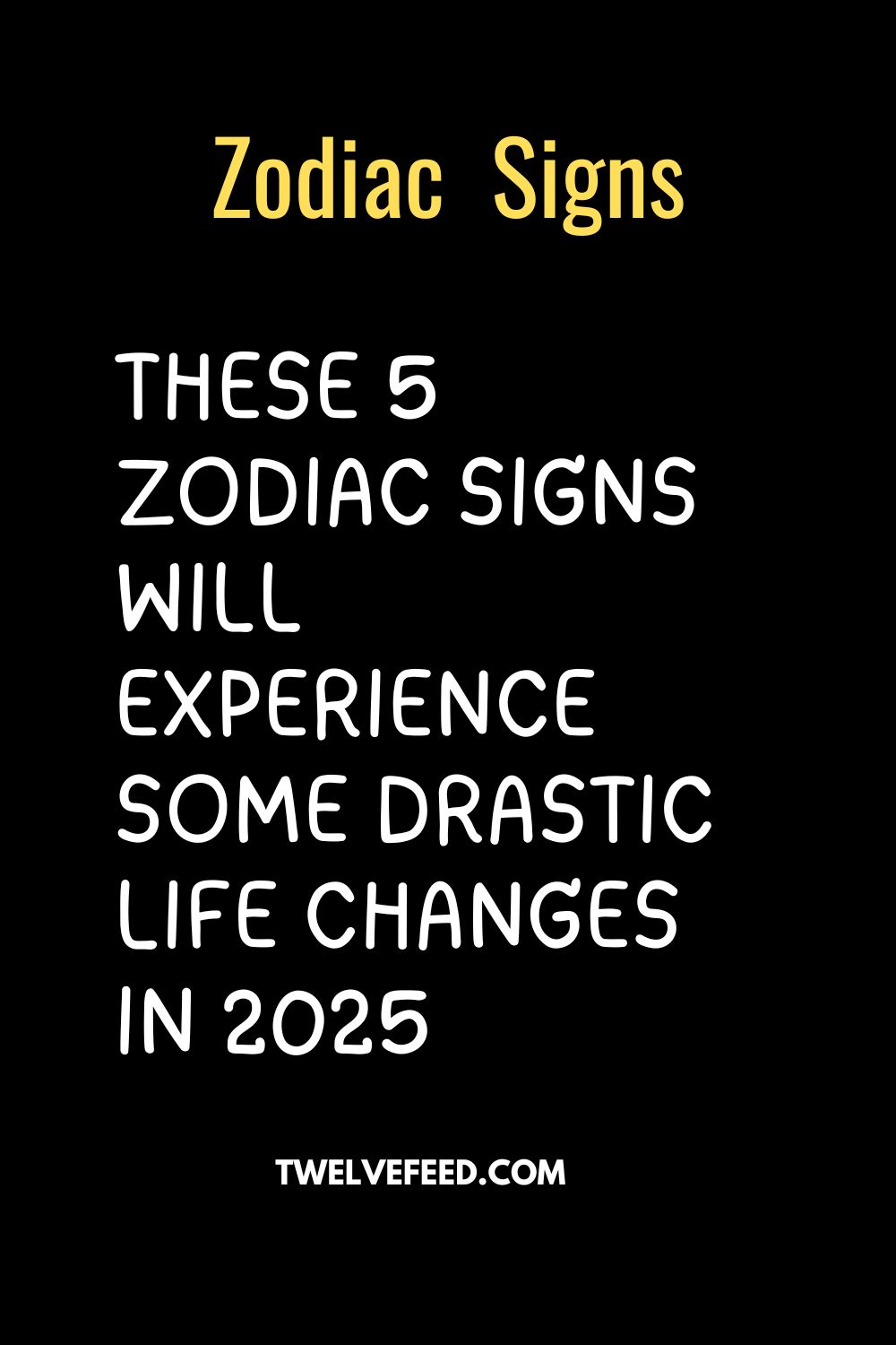 These 5 Zodiac Signs Will Experience Some Drastic Life Changes In 2025