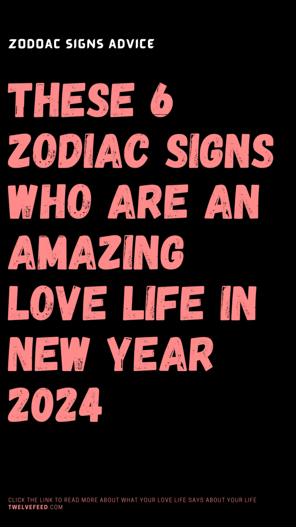 These 6 Zodiac Signs Who Are An Amazing Love Life In New Year 2024   16 576x1024 