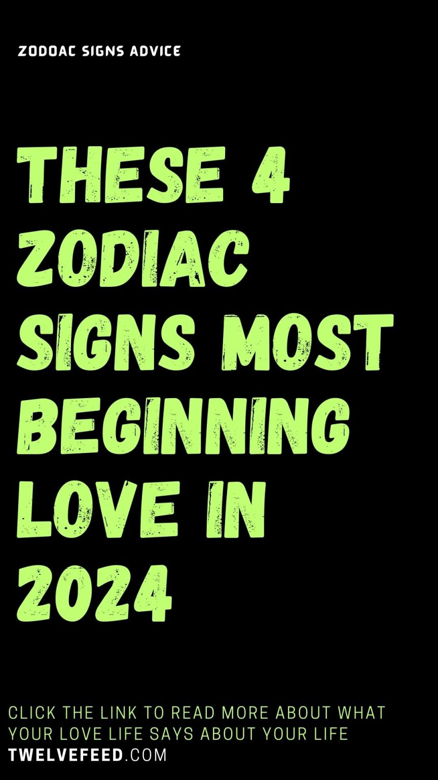 These 4 Zodiac Signs Most Beginning Love In 2024 The Twelve Feed   16 6 864x1536 