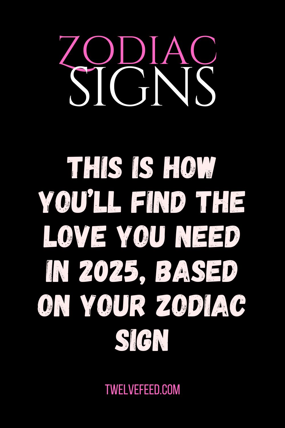 This Is How You’ll Find The Love You Need In 2025, Based On Your Zodiac Sign