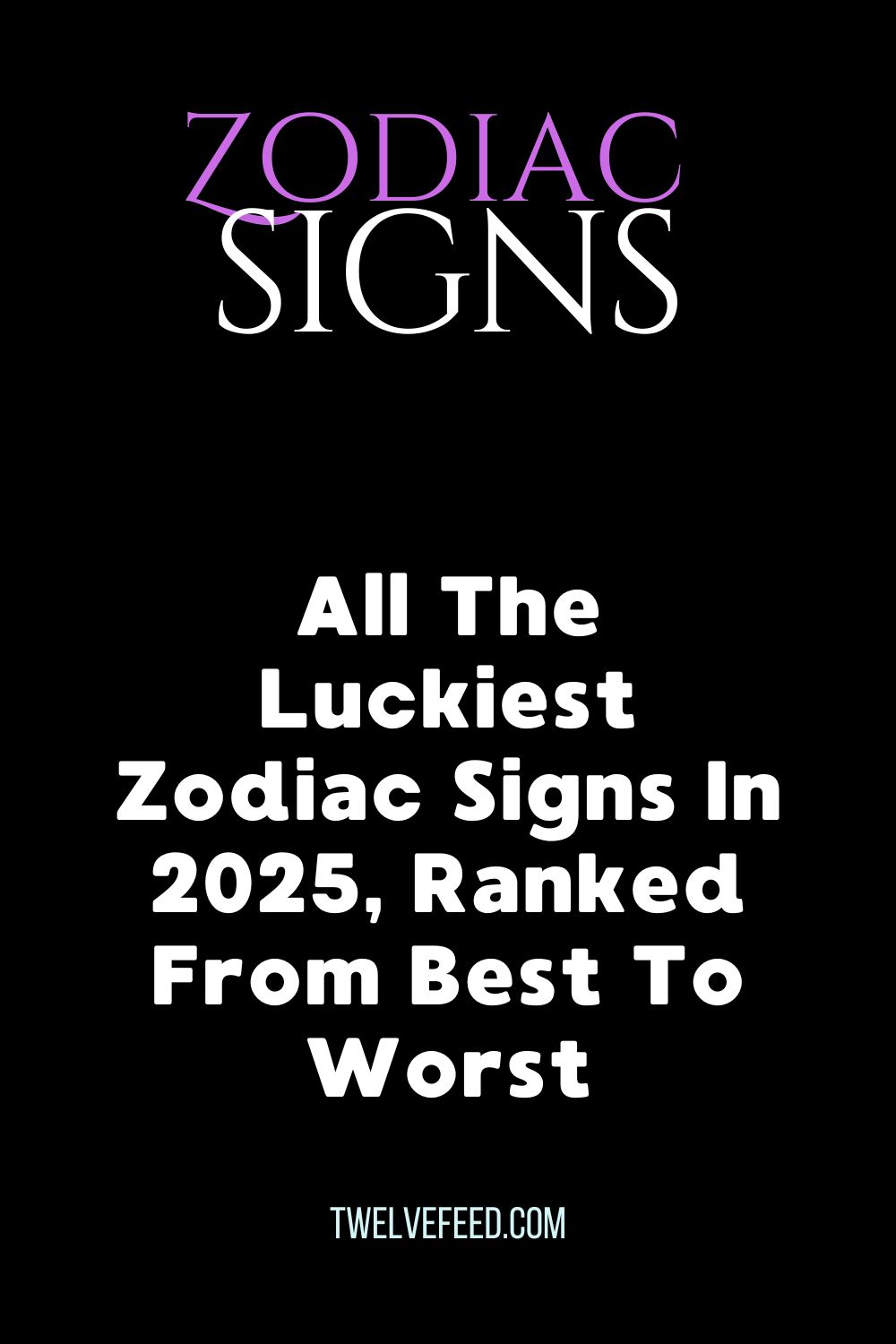 All The Luckiest Zodiac Signs In 2025, Ranked From Best To Worst