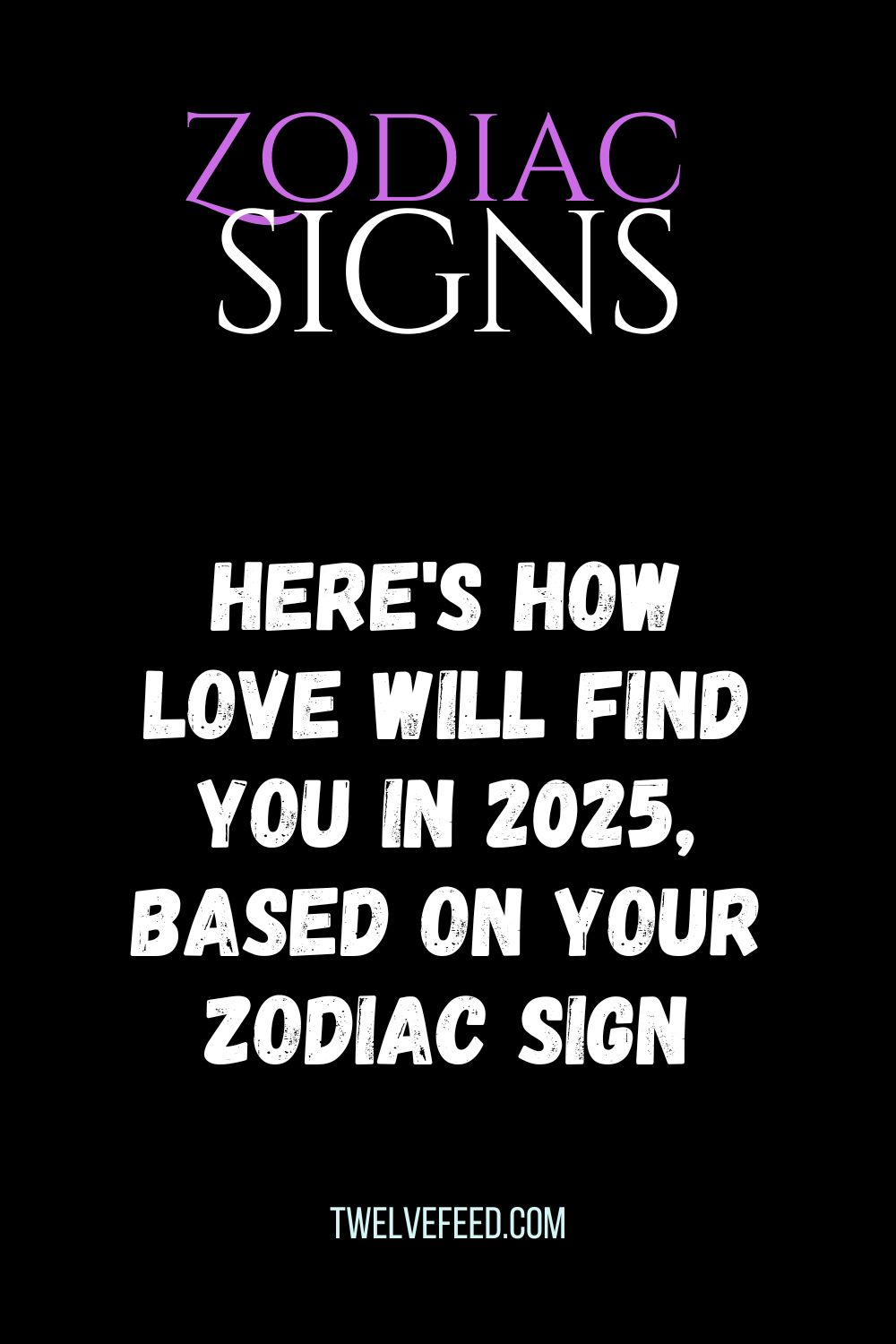Here's How Love Will Find You In 2025, Based On Your Zodiac Sign