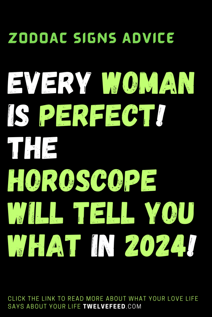 Every Woman Is Perfect The Horoscope Will Tell You What In 2024 The   16 683x1024 