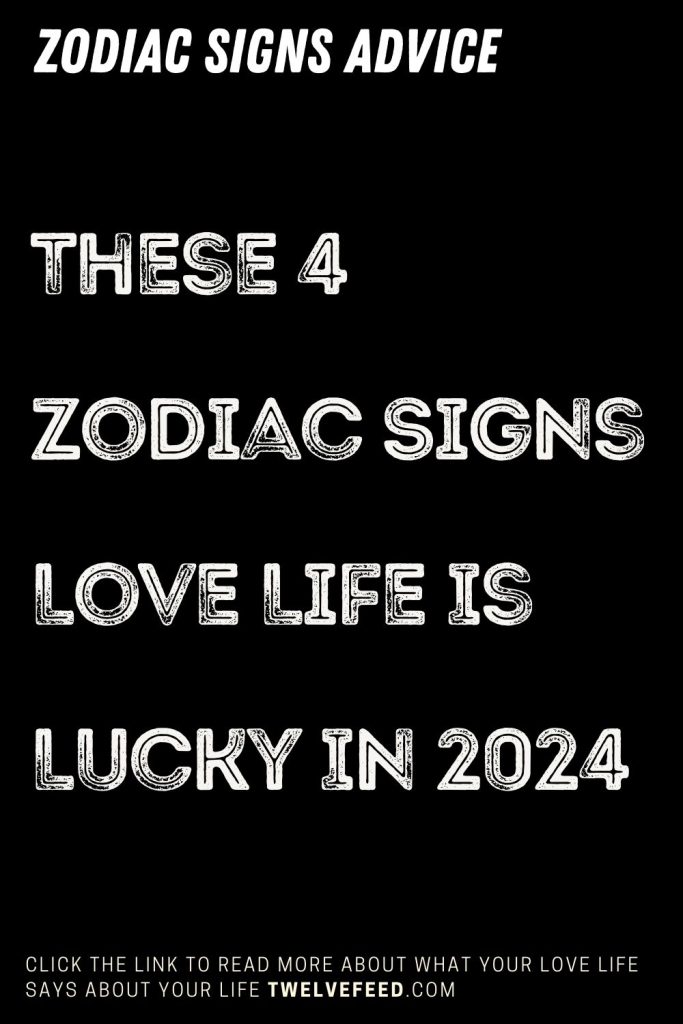 These 4 Zodiac Signs Love Life Is Lucky In 2024 The Twelve Feed