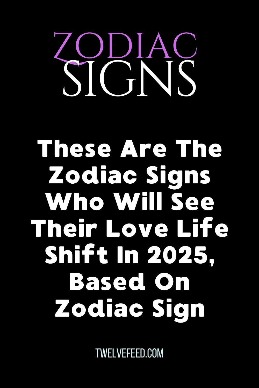 These Are The Zodiac Signs Who Will See Their Love Life Shift In 2025, Based On Zodiac Sign