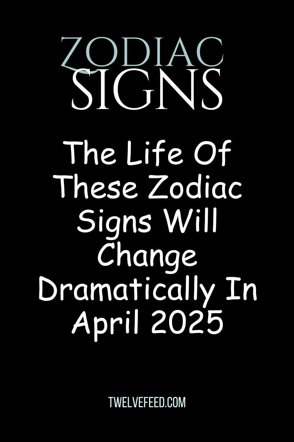 The Life Of These Zodiac Signs Will Change Dramatically In April 2025
