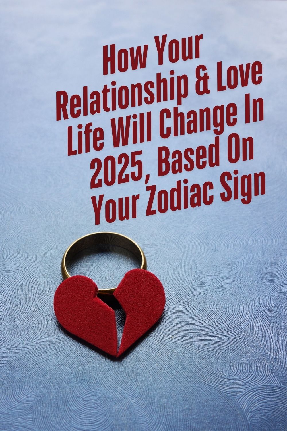 How Your Relationship & Love Life Will Change In 2025, Based On Your Zodiac Sign