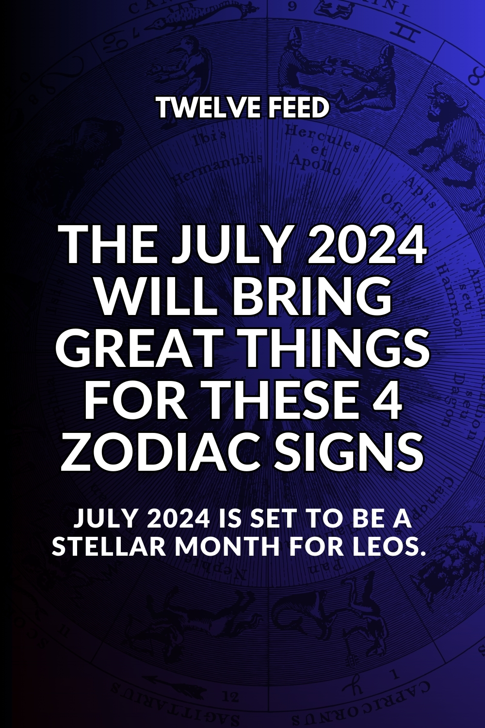 The July 2024 Will Bring Great Things For These 4 Zodiac Signs