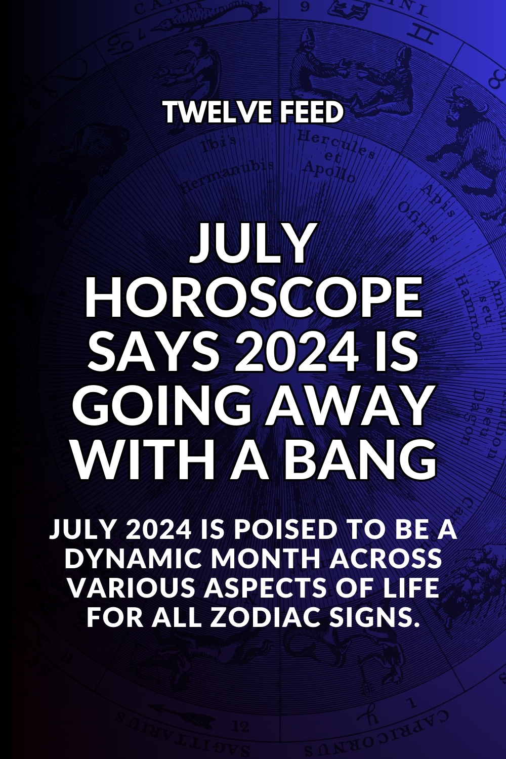 July Horoscope Says 2024 Is Going Away With A Bang