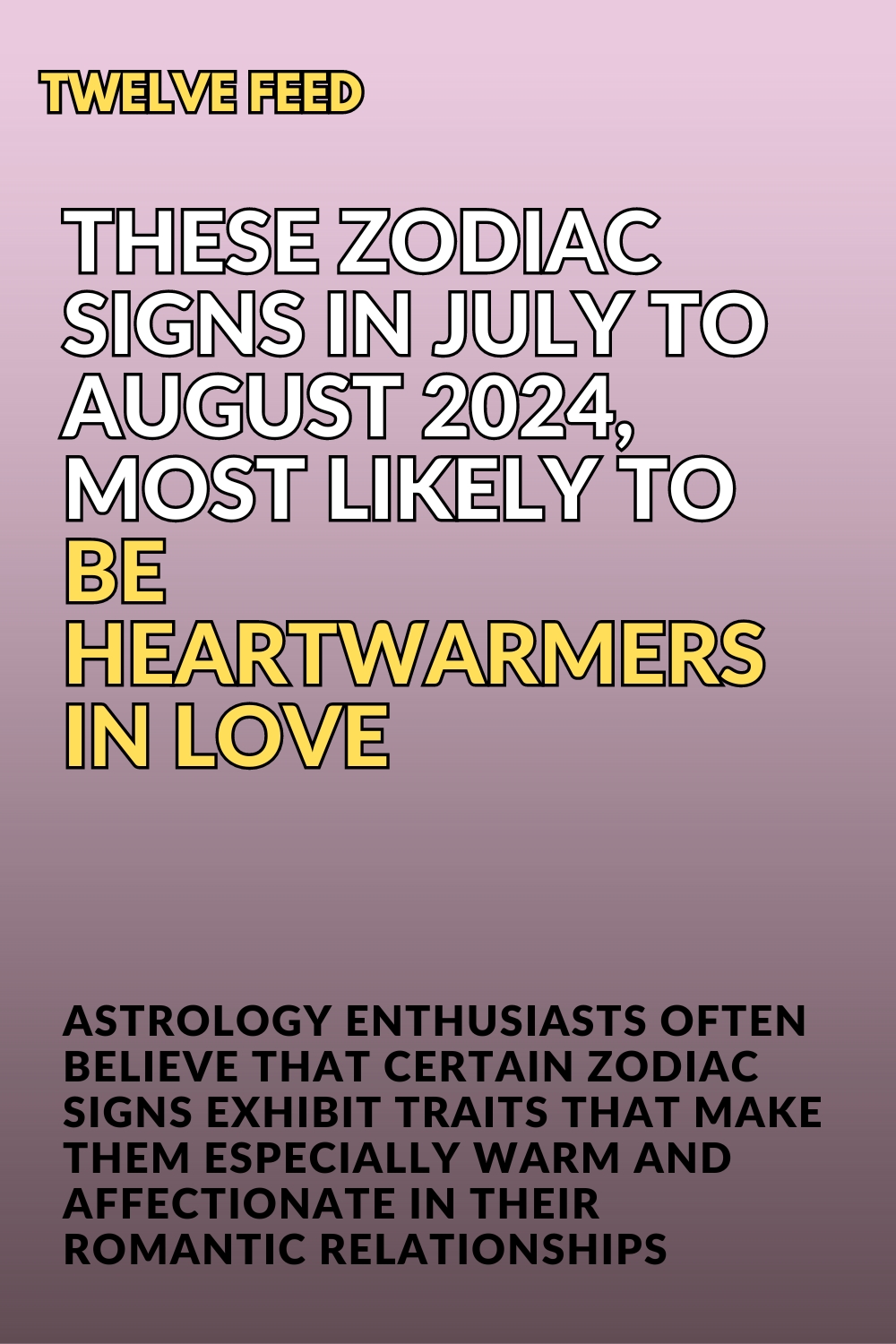 These Zodiac Signs In July To August 2024, Most Likely To Be Heartwarmers  In Love