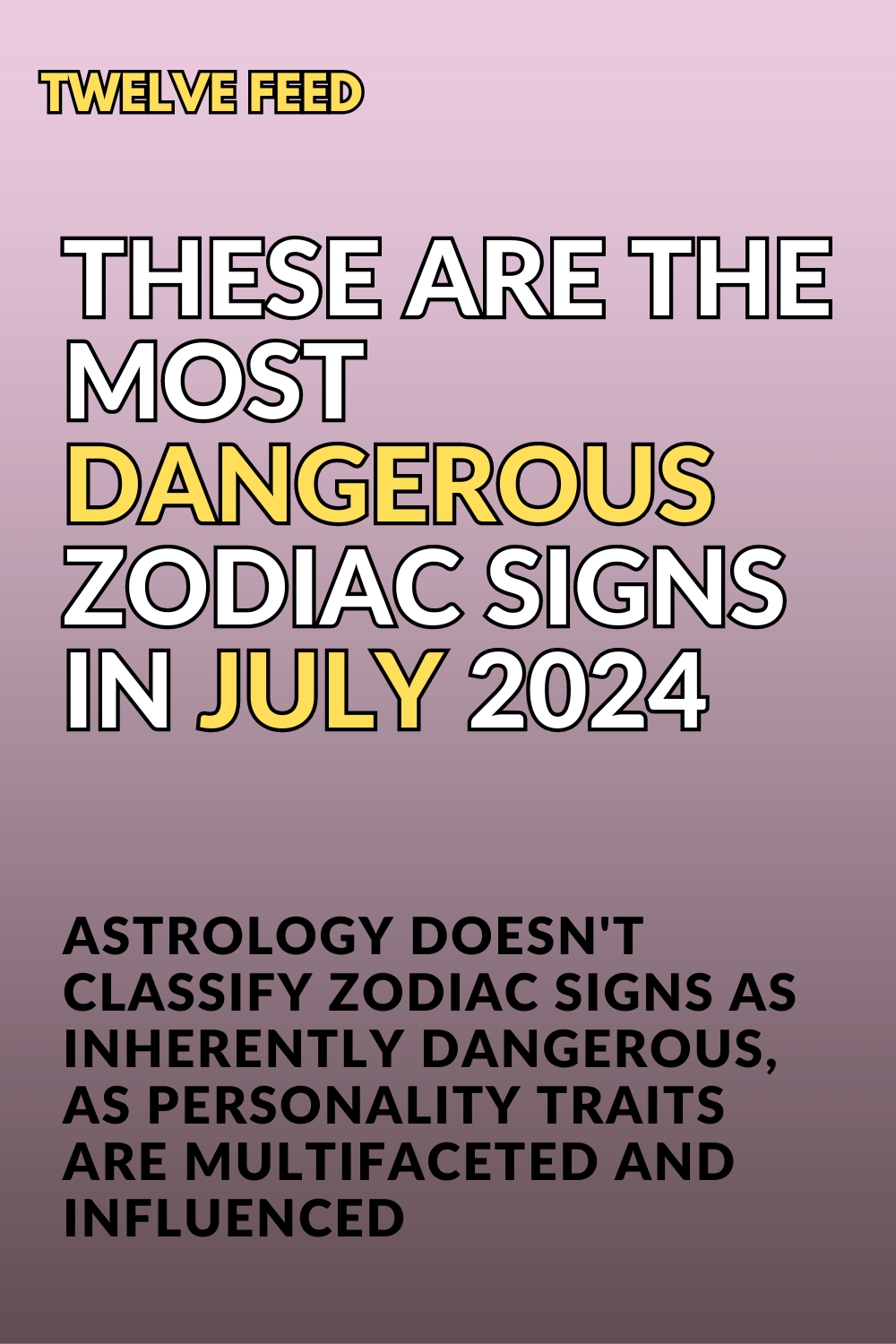 These Are The Most Dangerous Zodiac Signs In July 2024