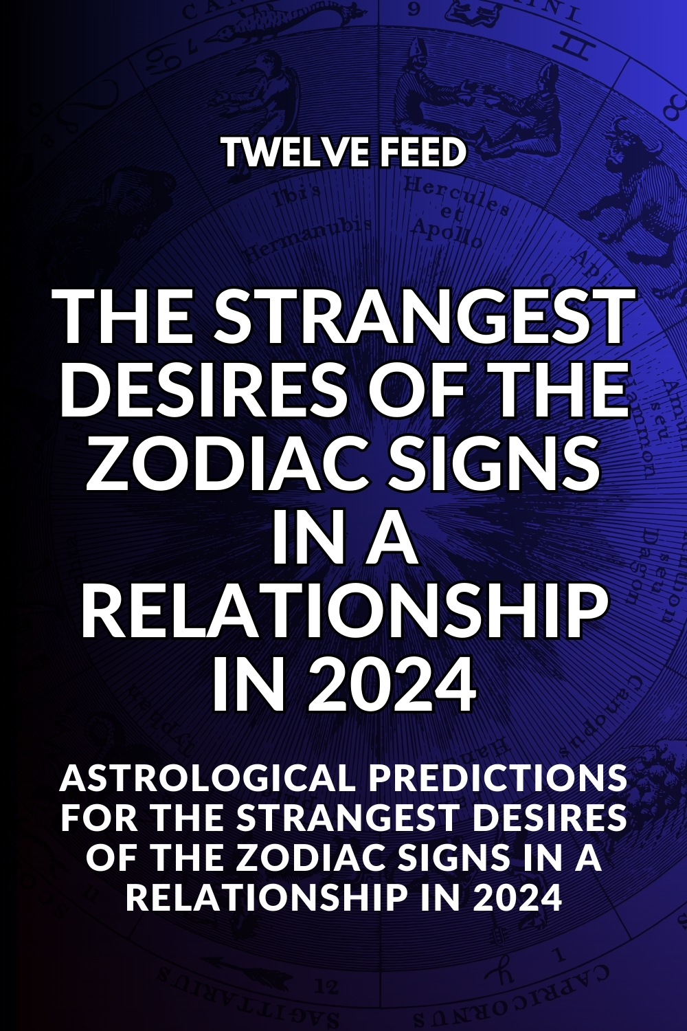 The Strangest Desires Of The Zodiac Signs In A Relationship In 2024
