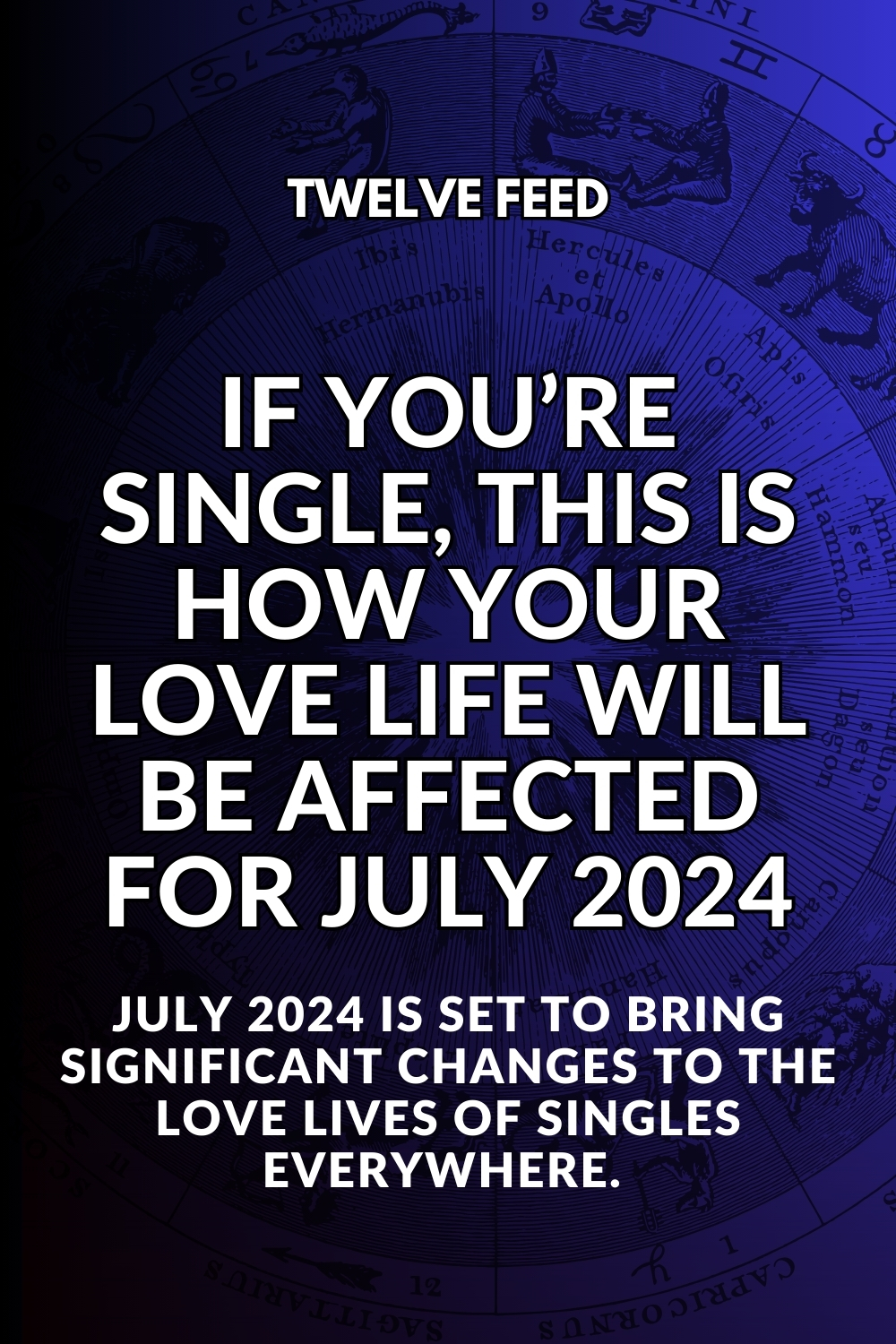 If You’re Single, This Is How Your Love Life Will Be Affected For July 2024