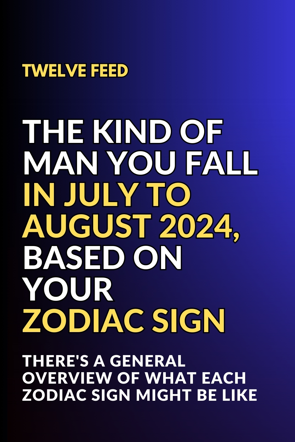 The Kind Of Man You Fall In July To August 2024, Based On Your Zodiac Sign