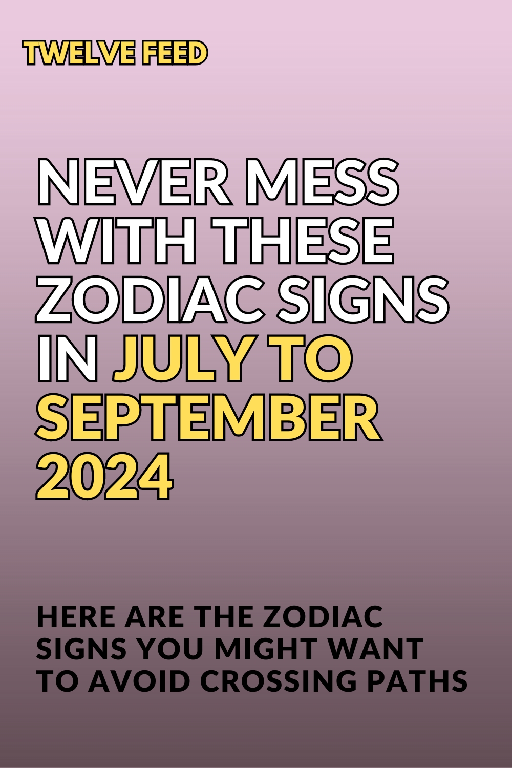 Never Mess With These Zodiac Signs In July To September 2024