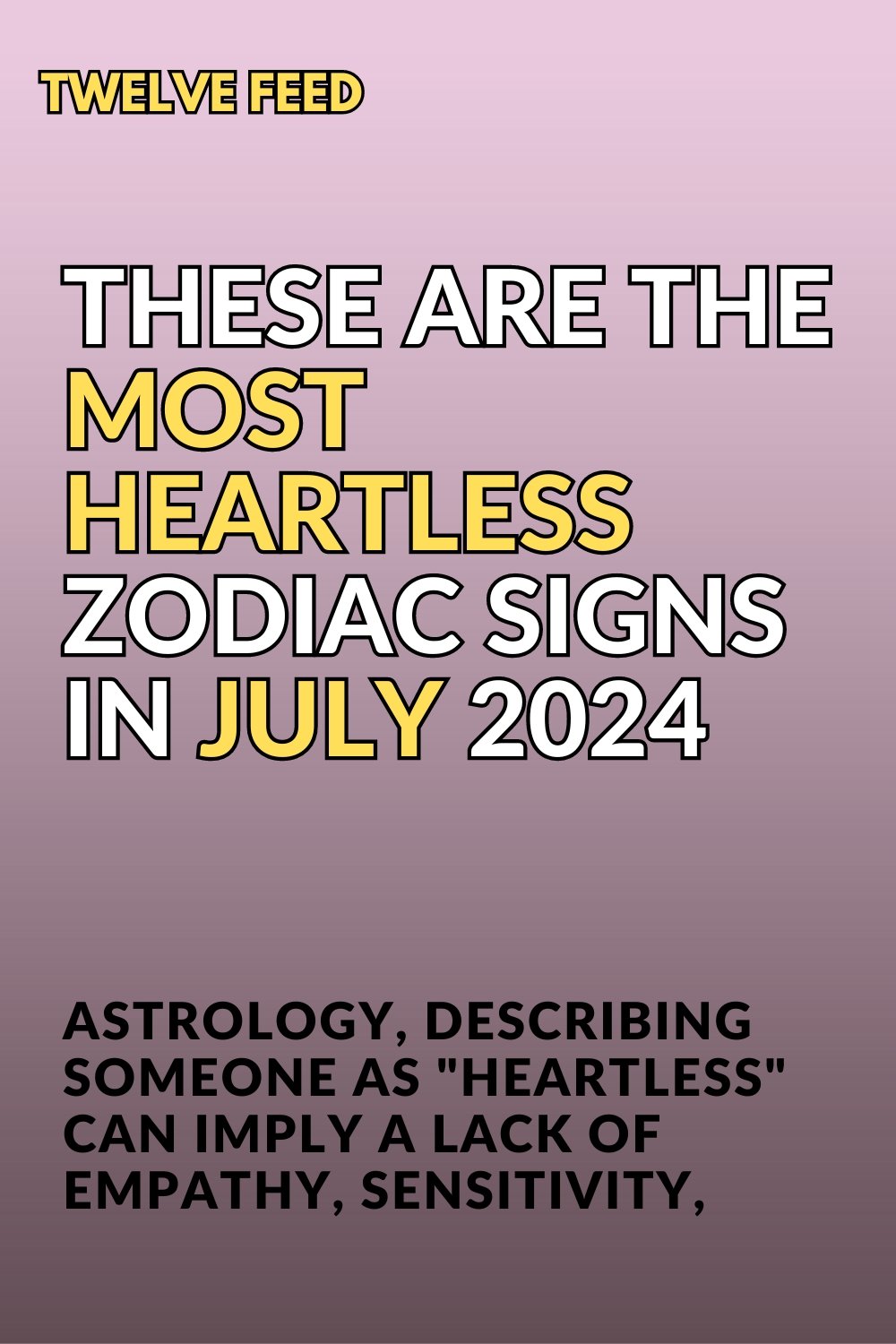 These Are The Most Heartless Zodiac Signs In July 2024