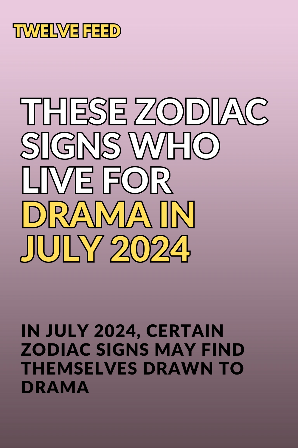 These Zodiac Signs Who Live For Drama In July 2024