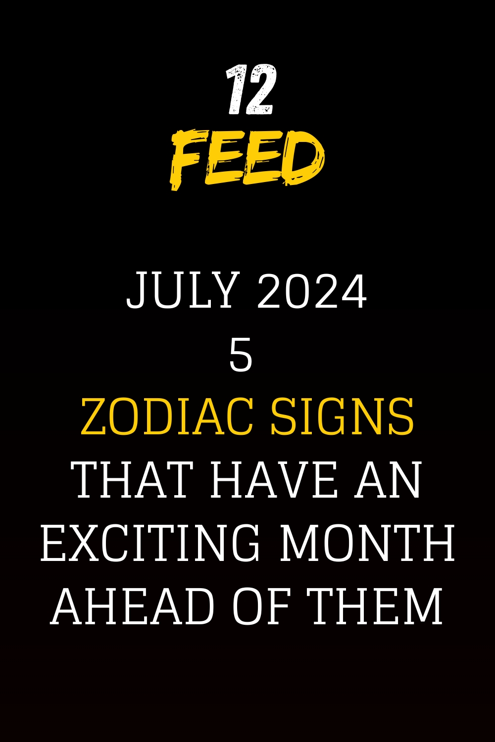 July 2024 5 Zodiac Signs That Have An Exciting Month Ahead Of Them