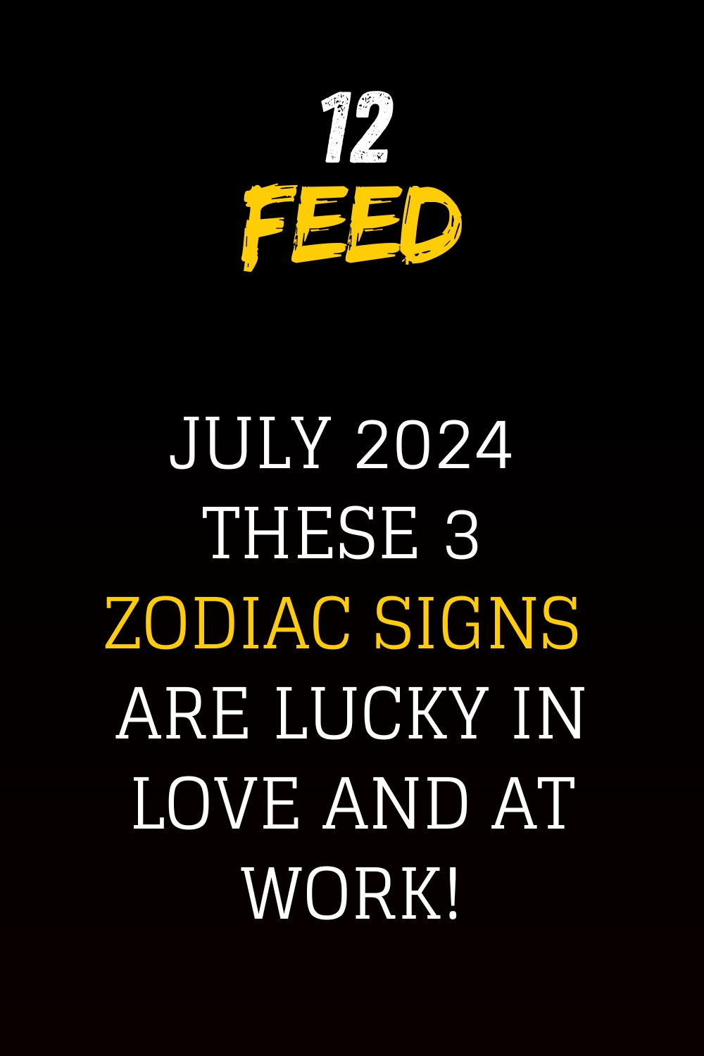 July 2024 These 3 Zodiac Signs Are Lucky In Love And At Work!