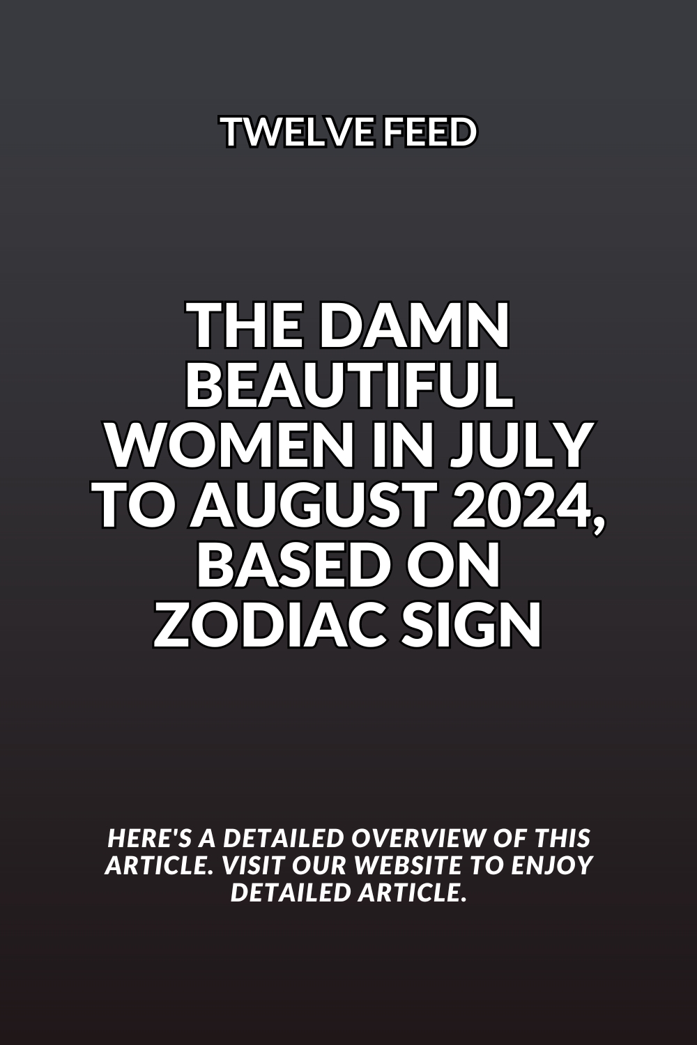 The Damn beautiful women In July To August 2024, Based On Zodiac Sign