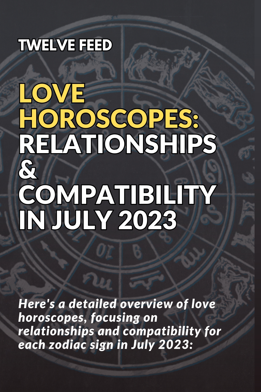 Love Horoscopes: Relationships & Compatibility In July 2023