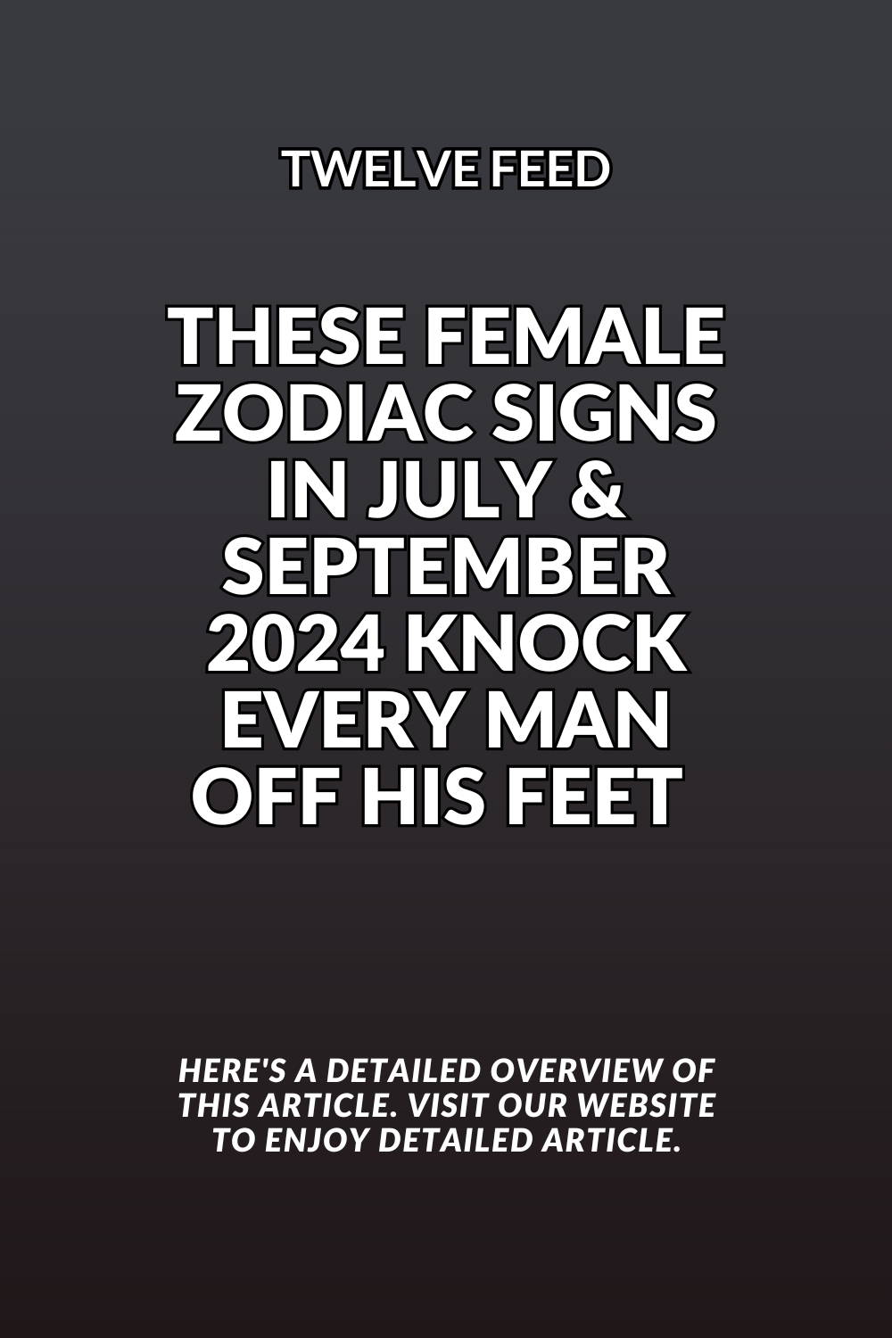 These Female Zodiac Signs In July & September 2024 Knock Every Man Off His Feet