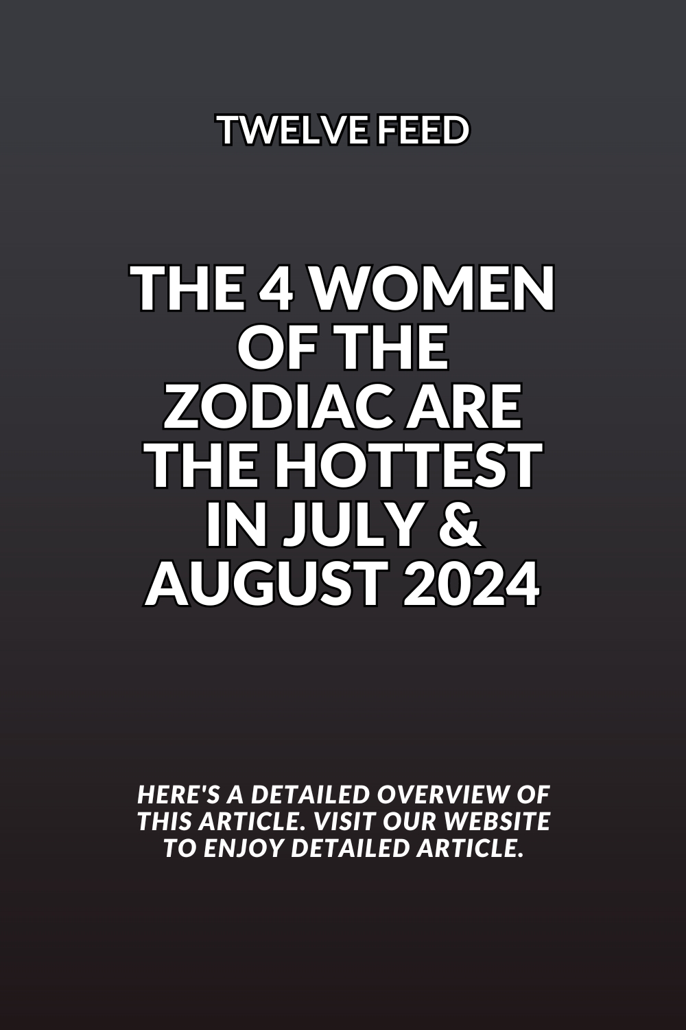 The 4 Women Of The Zodiac Are The Hottest In July & August 2024