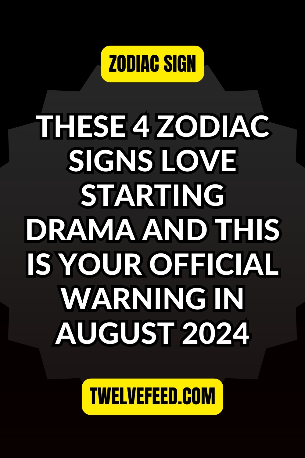 These 4 Zodiac Signs Love Starting Drama and This Is Your Official Warning In August 2024