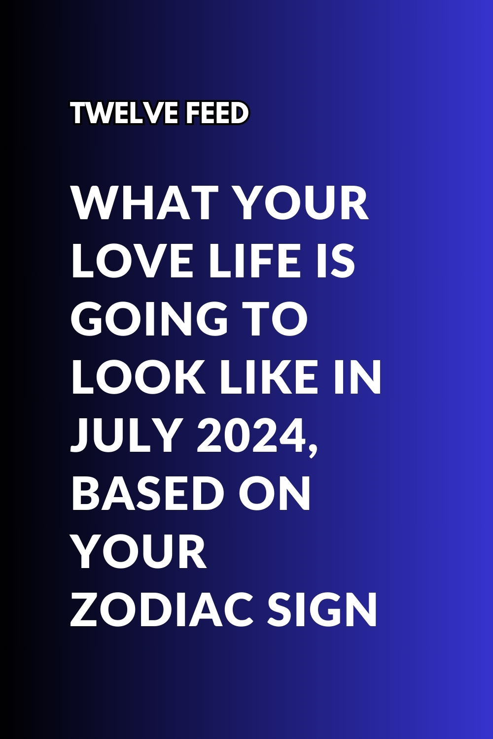 What Your Love Life Is Going To Look Like In July 2024, Based On Your Zodiac Sign