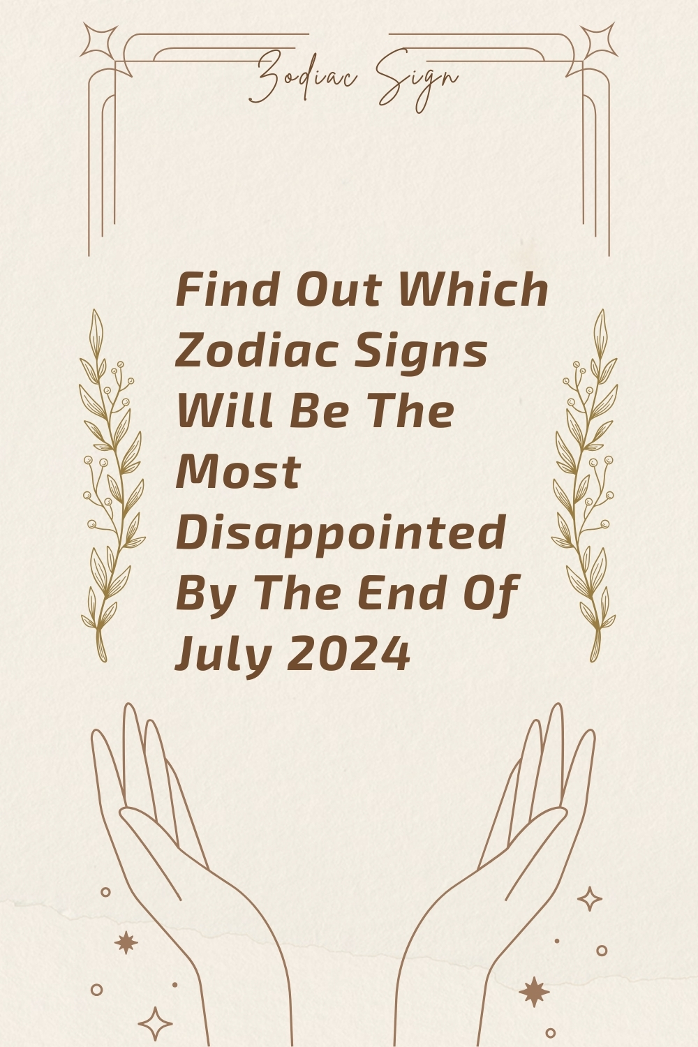 Find Out Which Zodiac Signs Will Be The Most Disappointed By The End Of July 2024