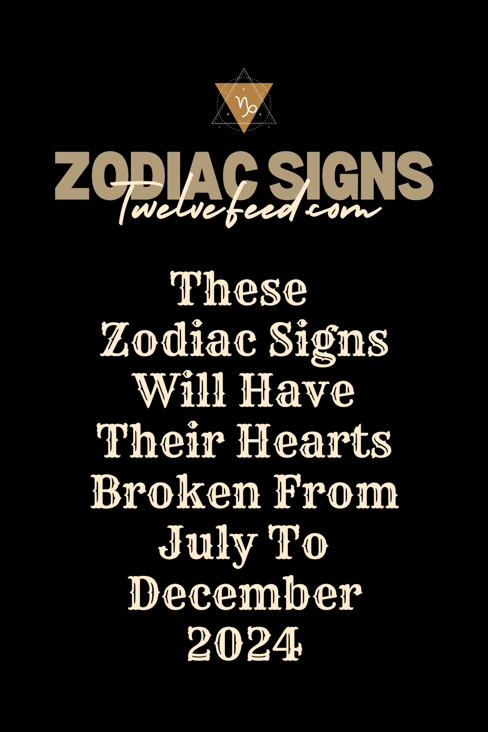 These Zodiac Signs Will Have Their Hearts Broken From July To December 2024