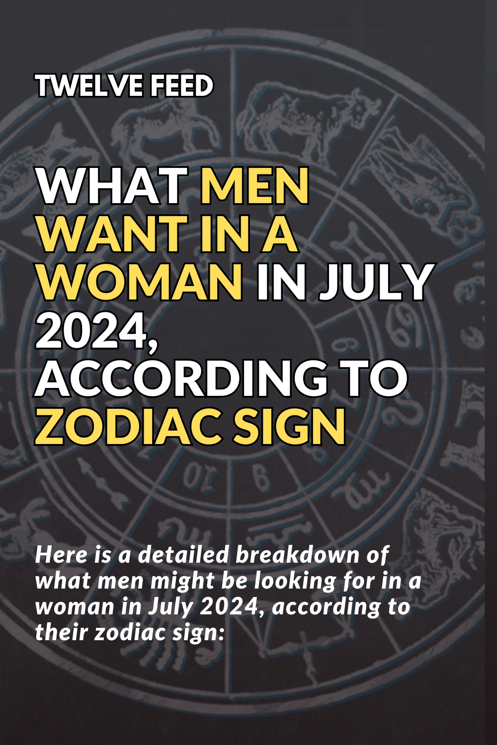 What Men Want In A Woman In July 2024, According To Zodiac Sign