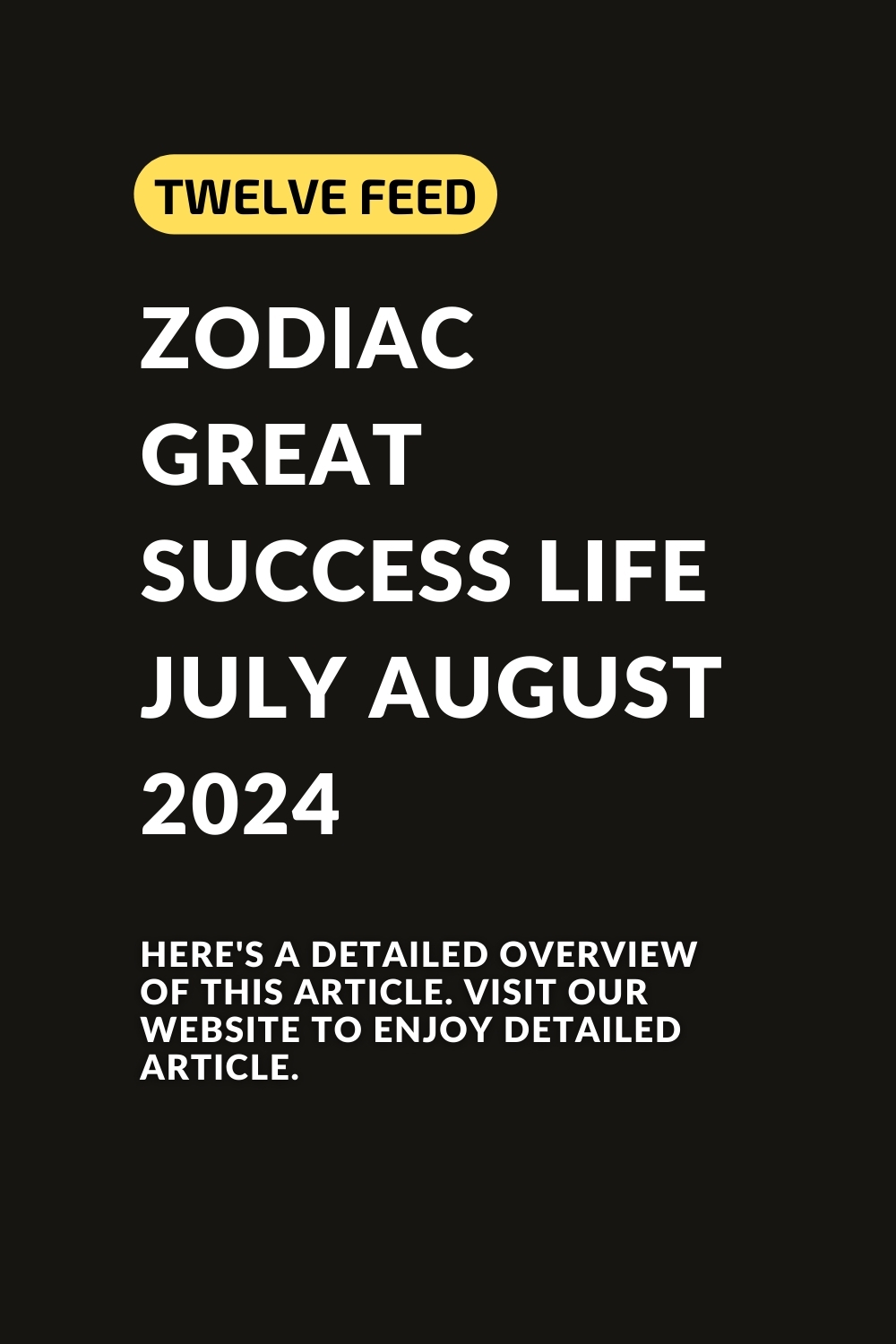 Zodiac Great Success Life July August 2024