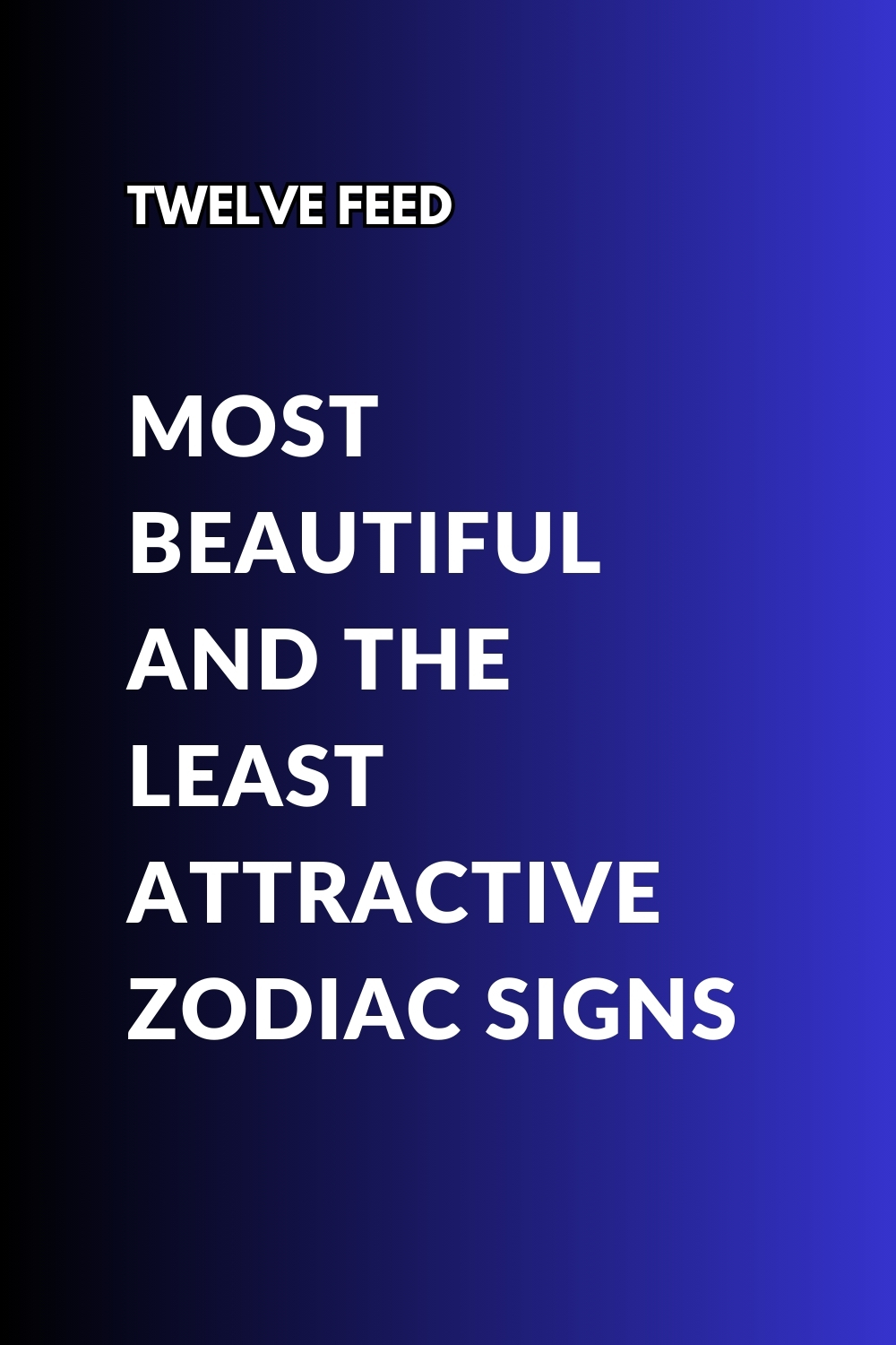 Most Beautiful And The Least Attractive Zodiac Signs