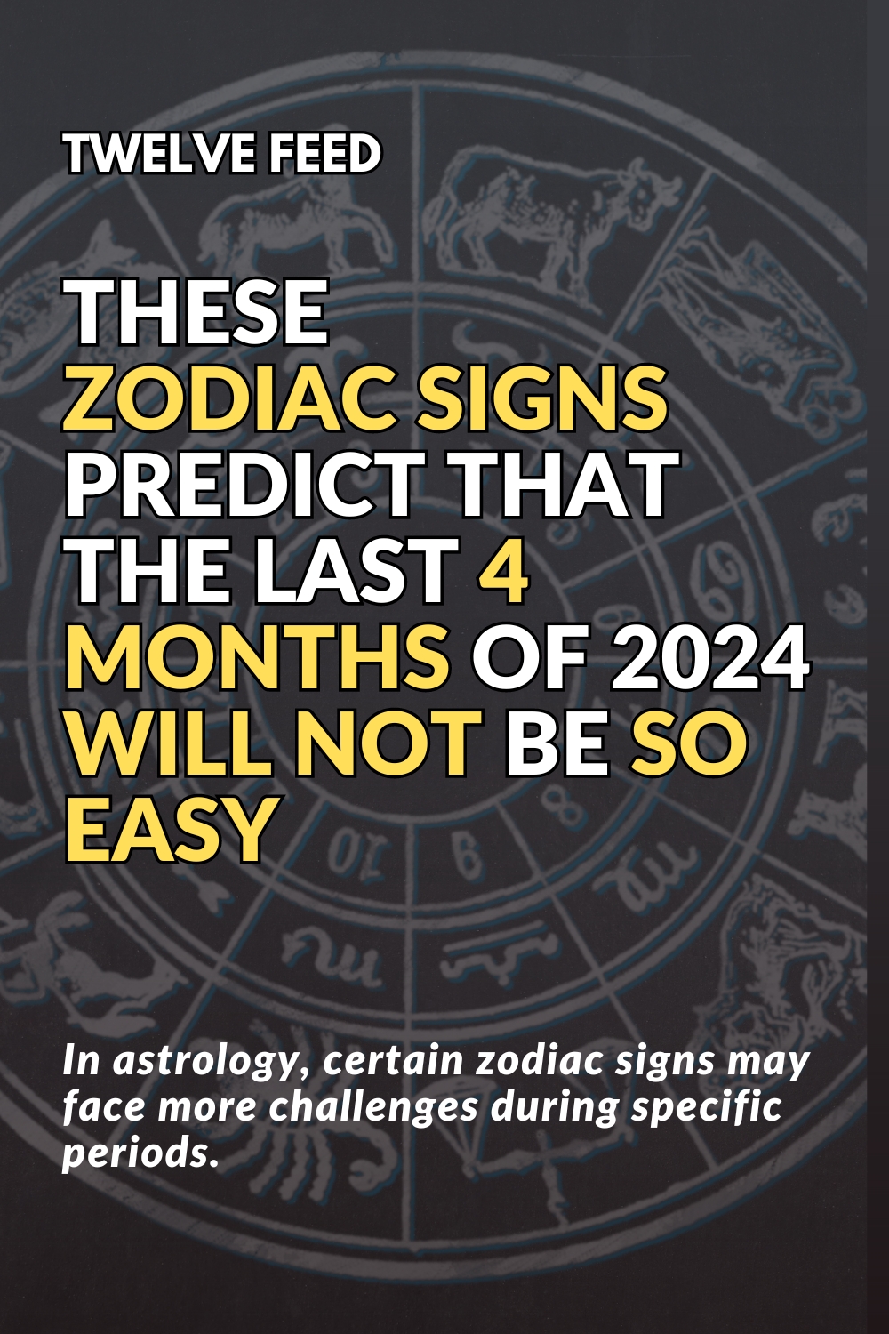 These Zodiac Signs Predict That The Last 4 Months of 2024 Will Not Be So Easy For The Following 3 Signs