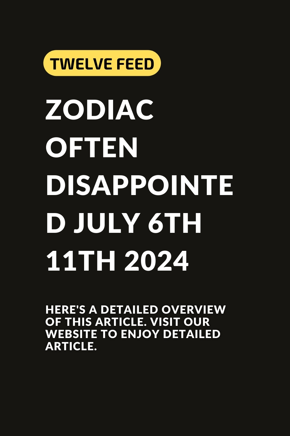 Zodiac Often Disappointed July 6th 11th 2024