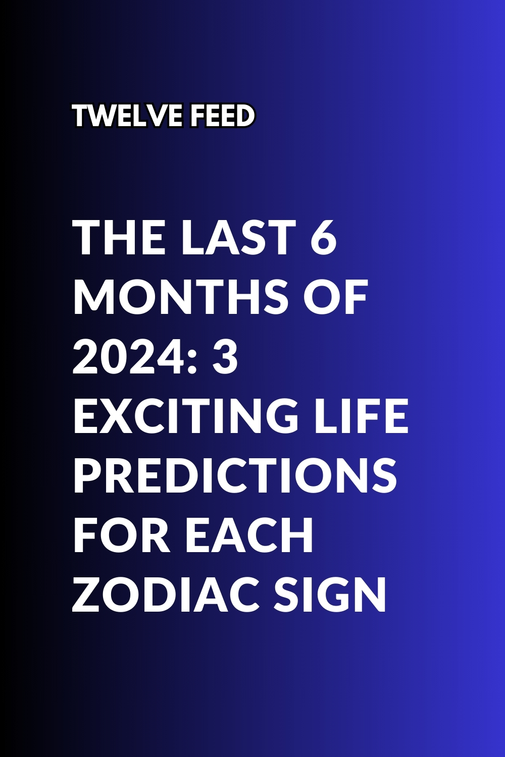 The Last 6 Months Of 2024: 3 Exciting Life Predictions For Each Zodiac Sign