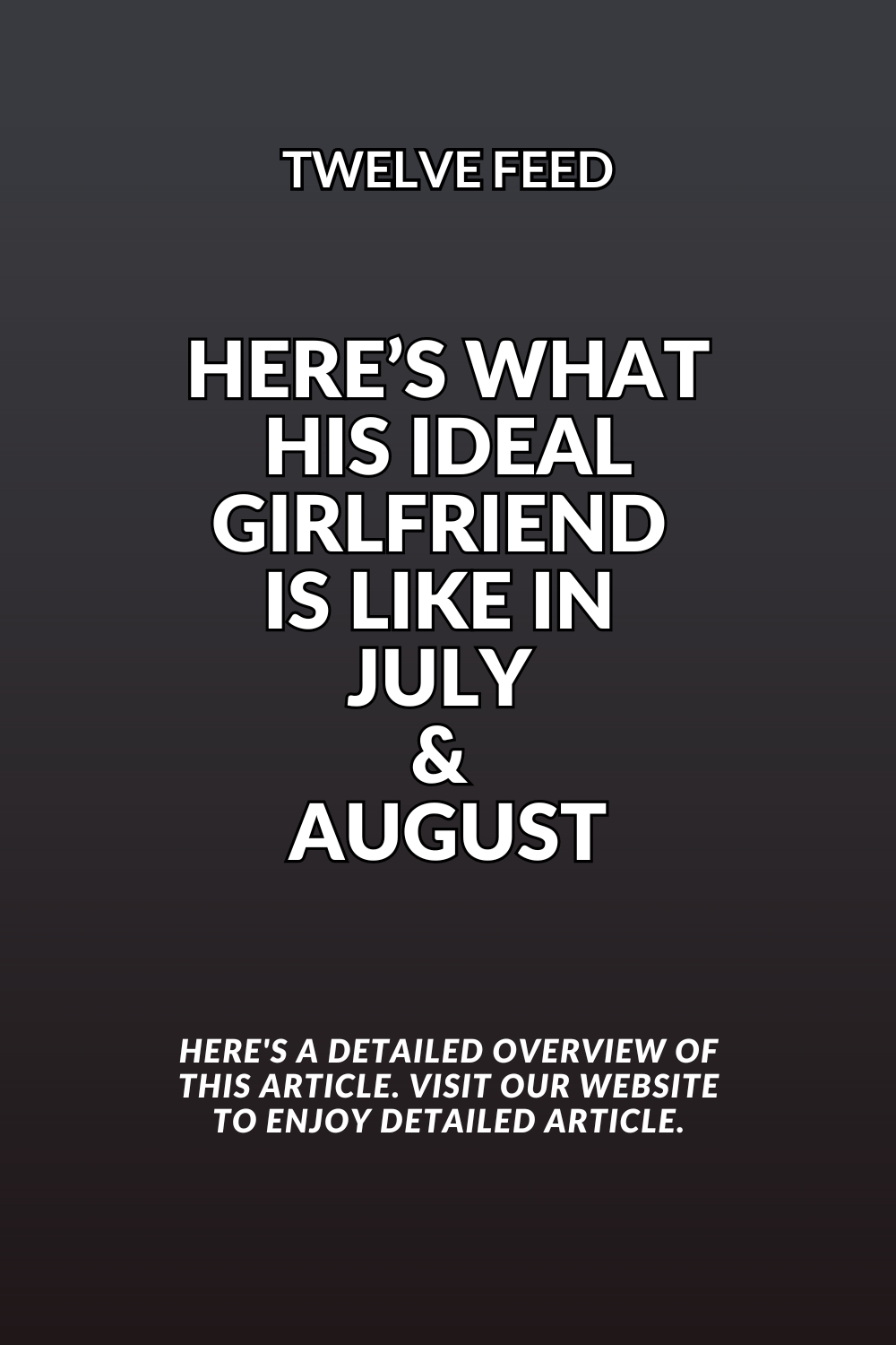 Here’s What His Ideal Girlfriend Is Like (& What She’s NOT Like) In July & August