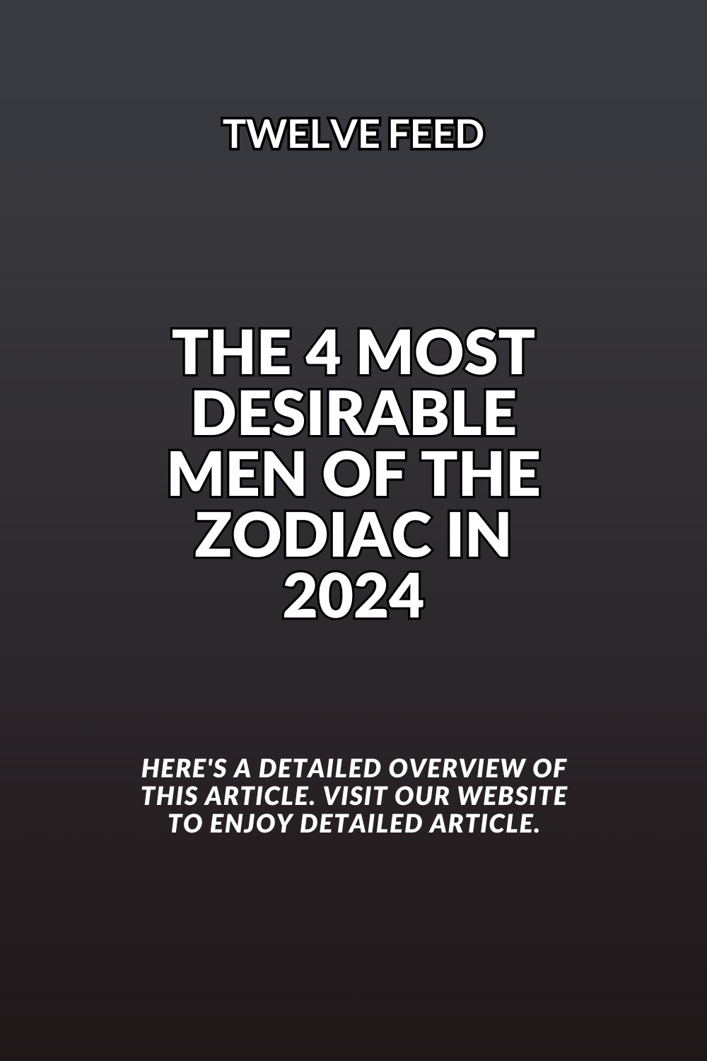The 4 Most Desirable Men Of The Zodiac In 2024