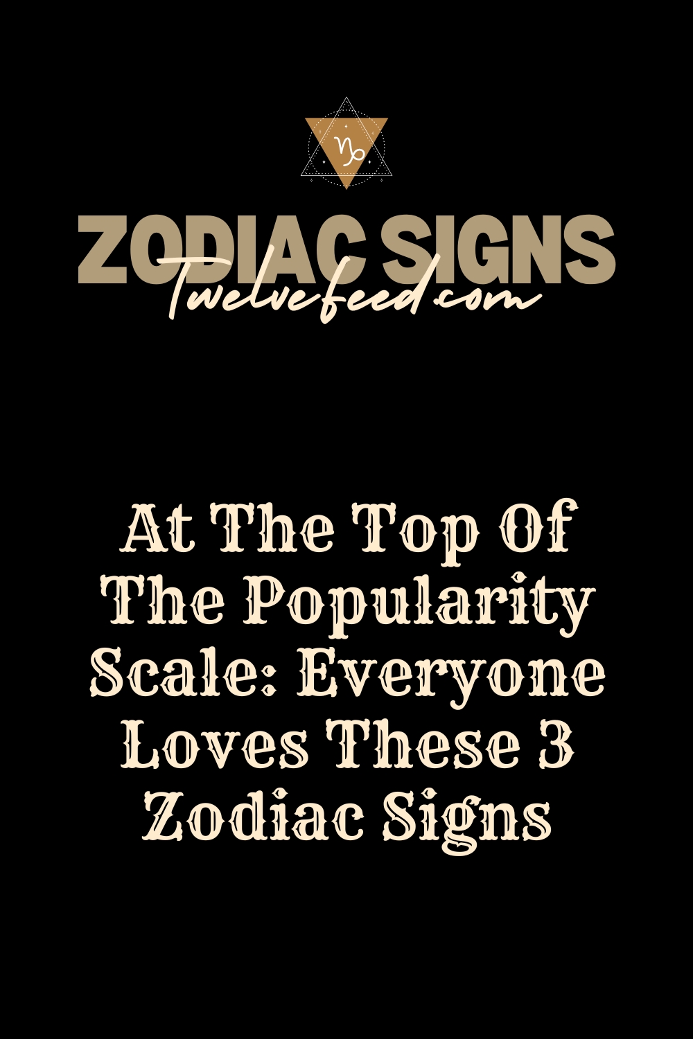 At The Top Of The Popularity Scale: Everyone Loves These 3 Zodiac Signs