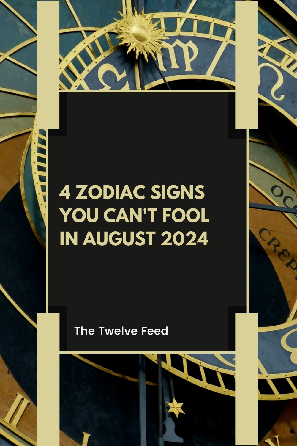 4 Zodiac Signs You Can't Fool In August 2024