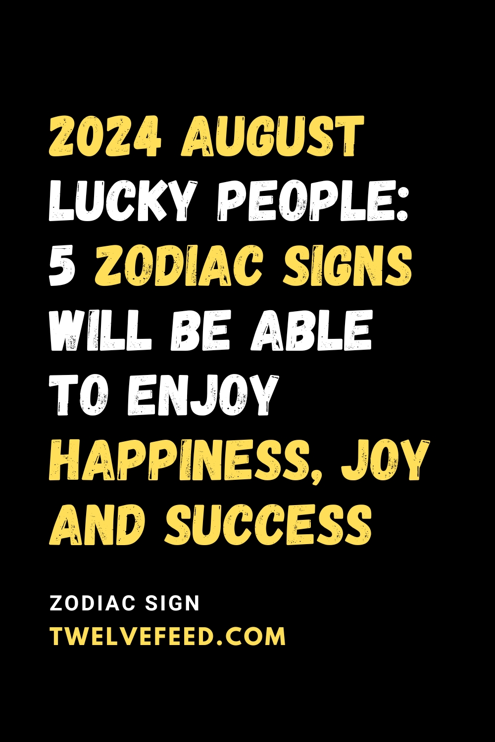 2024 August Lucky People: 5 Zodiac Signs Will Be Able To Enjoy Happiness, Joy And Success