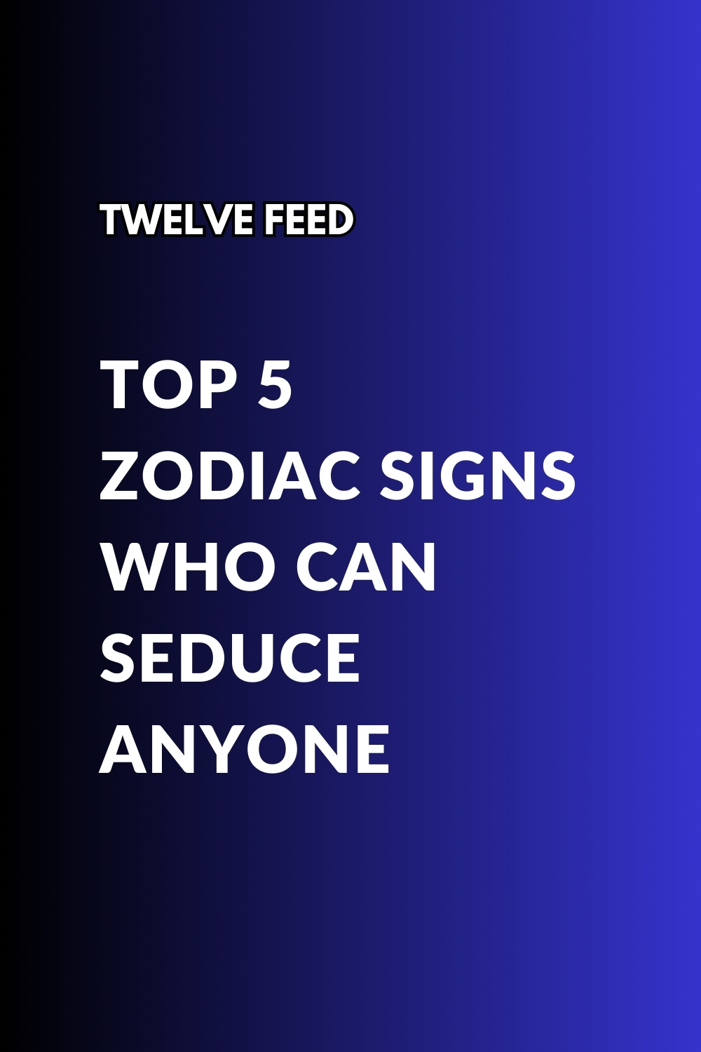 Top 5 Zodiac Signs Who Can Seduce Anyone