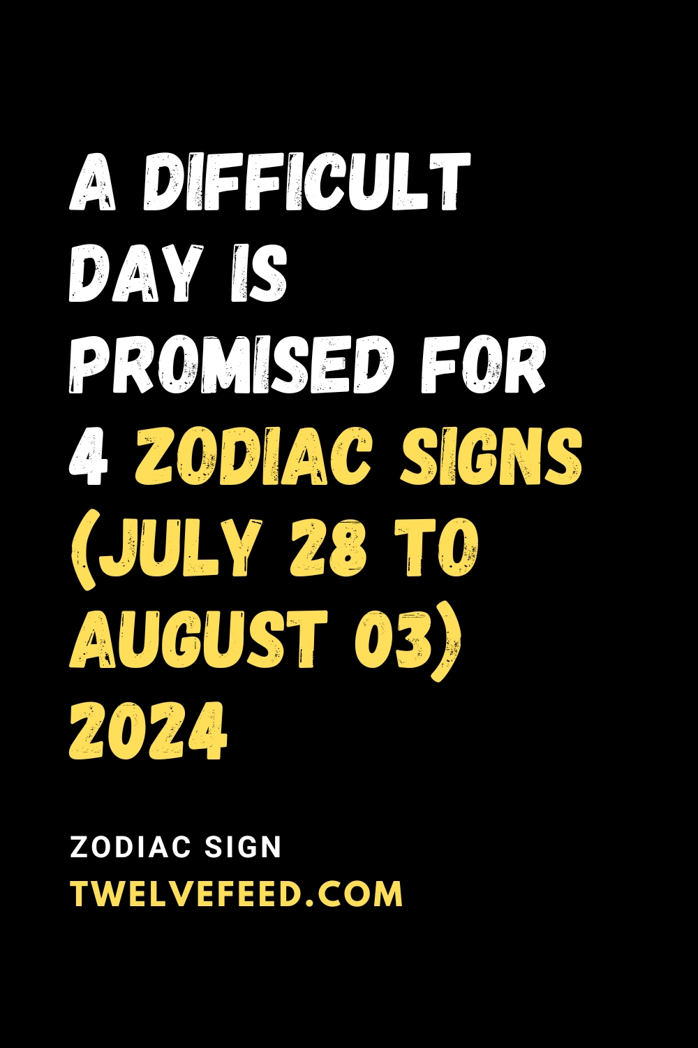 A Difficult Day Is Promised For 4 Zodiac Signs (July 28 To August 03) 2024